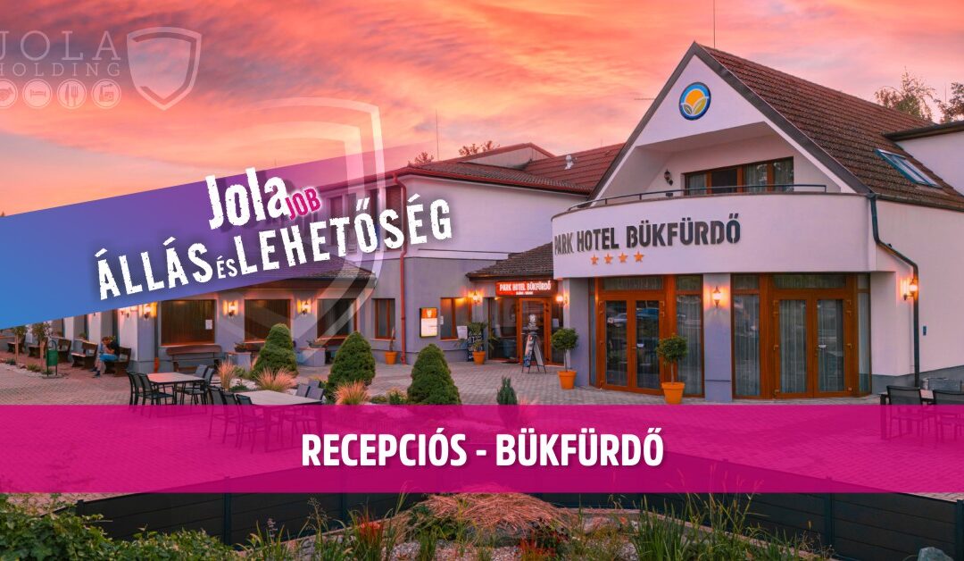 Recepciós állás – Park Hotel Bükfürdő